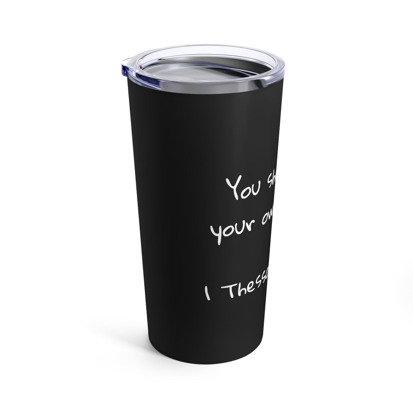 Tumbler 20oz (1 Thessalonians 4:11)