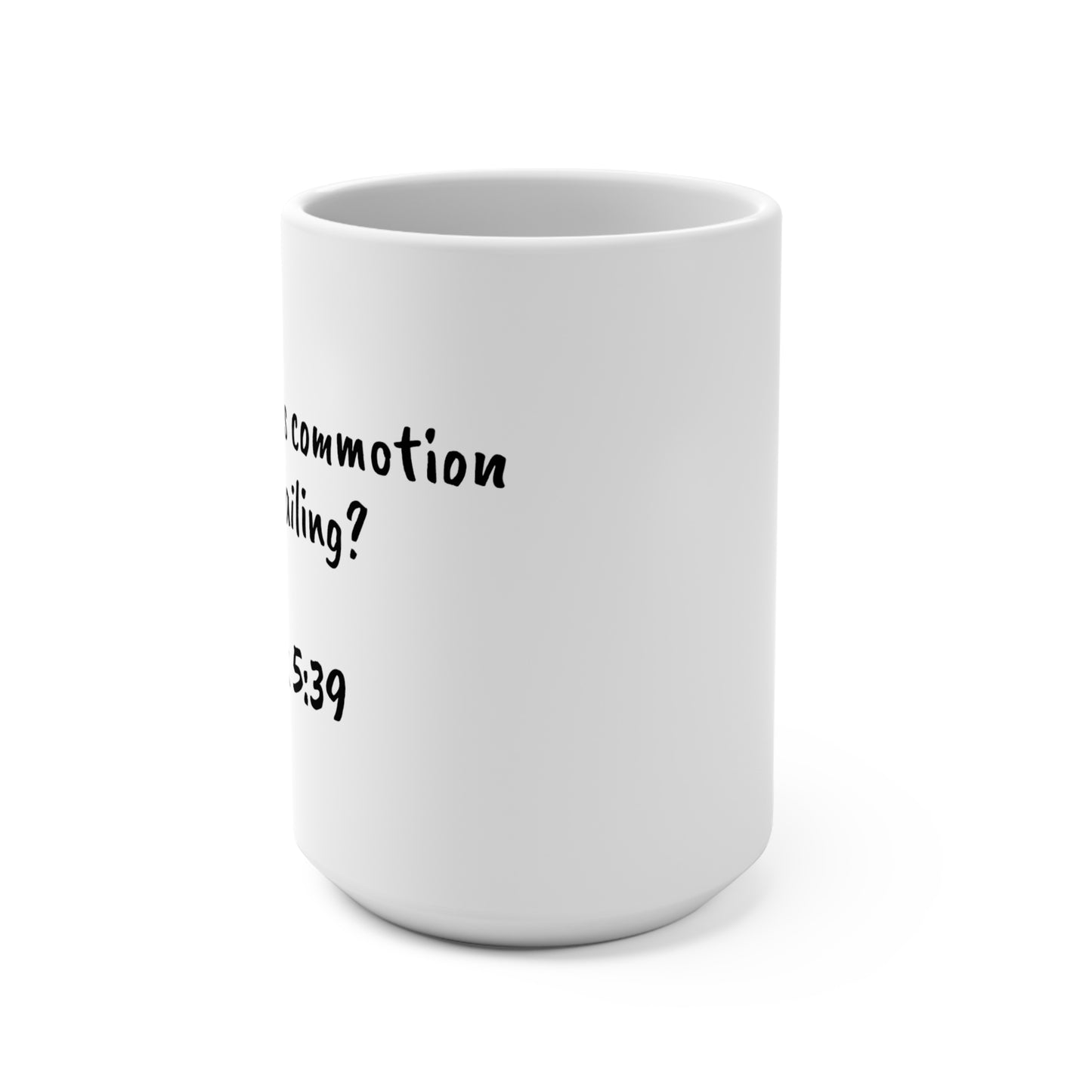 15oz Coffee Mug (Mark 5:39)