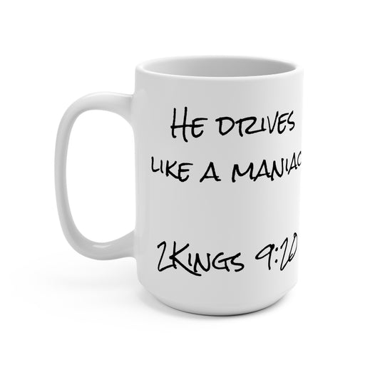 15oz Coffee Mug (2Kings 9:20)