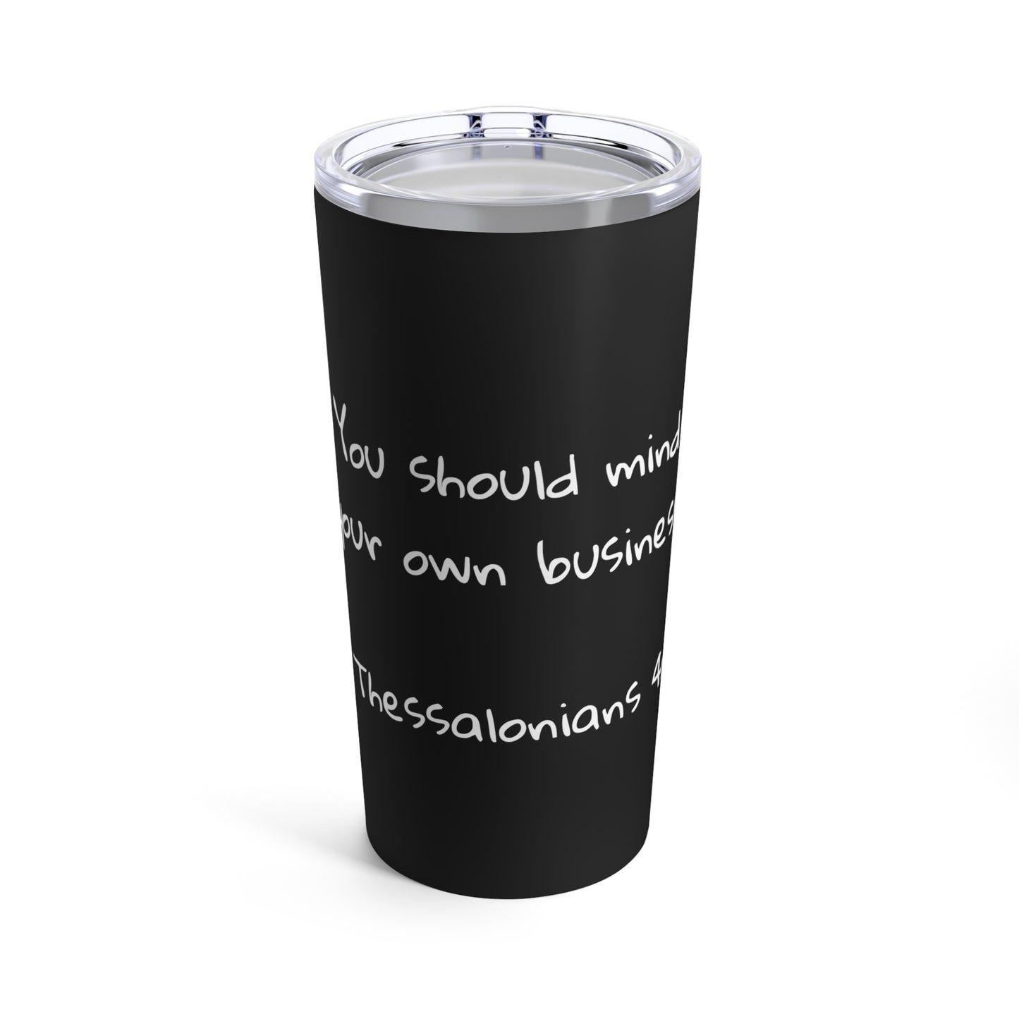 Tumbler 20oz (1 Thessalonians 4:11)