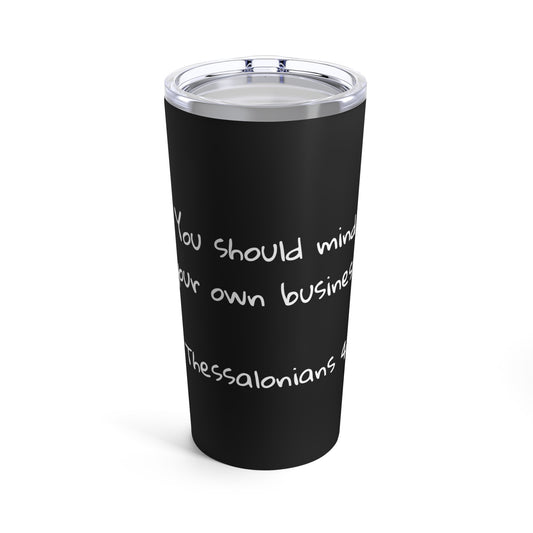 Tumbler 20oz (1 Thessalonians 4:11)