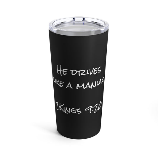 Tumbler 20oz (2Kings 9:20)