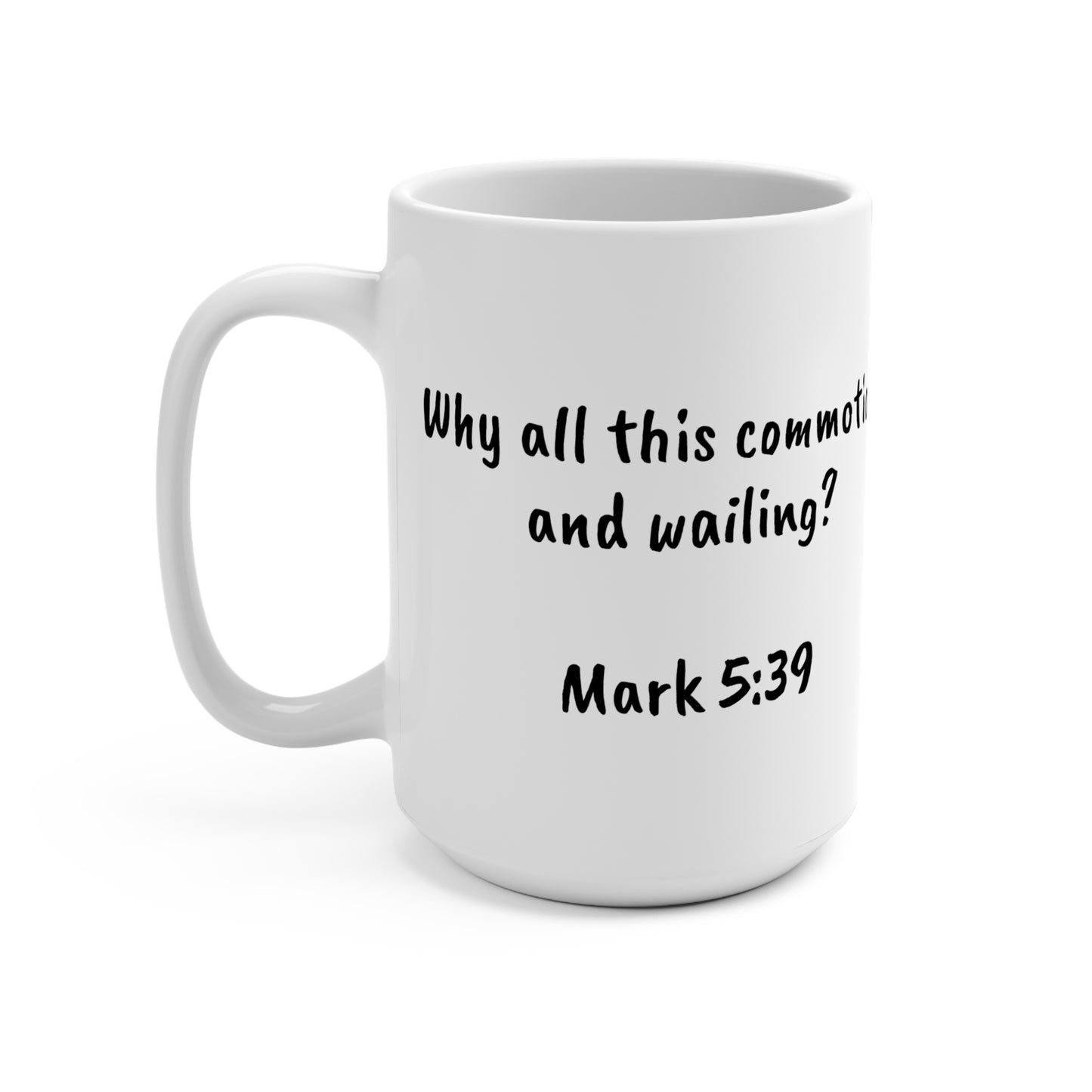 15oz Coffee Mug (Mark 5:39)