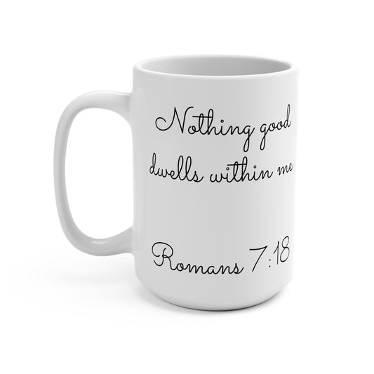 15oz Coffee Mug (Romans 7:18)